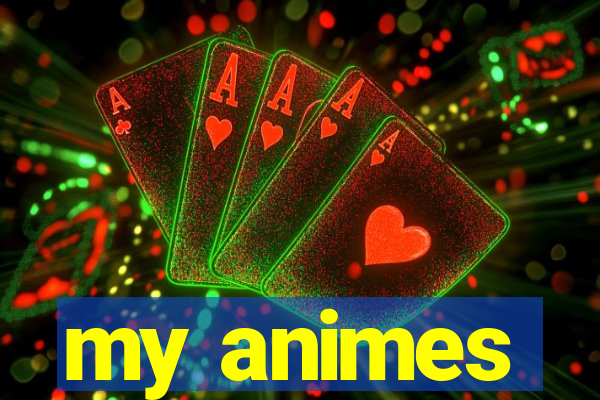 my animes